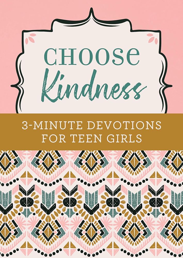 Choose Kindness: 3 - Minute Devotions for Teen Girls - Christian Books Today
