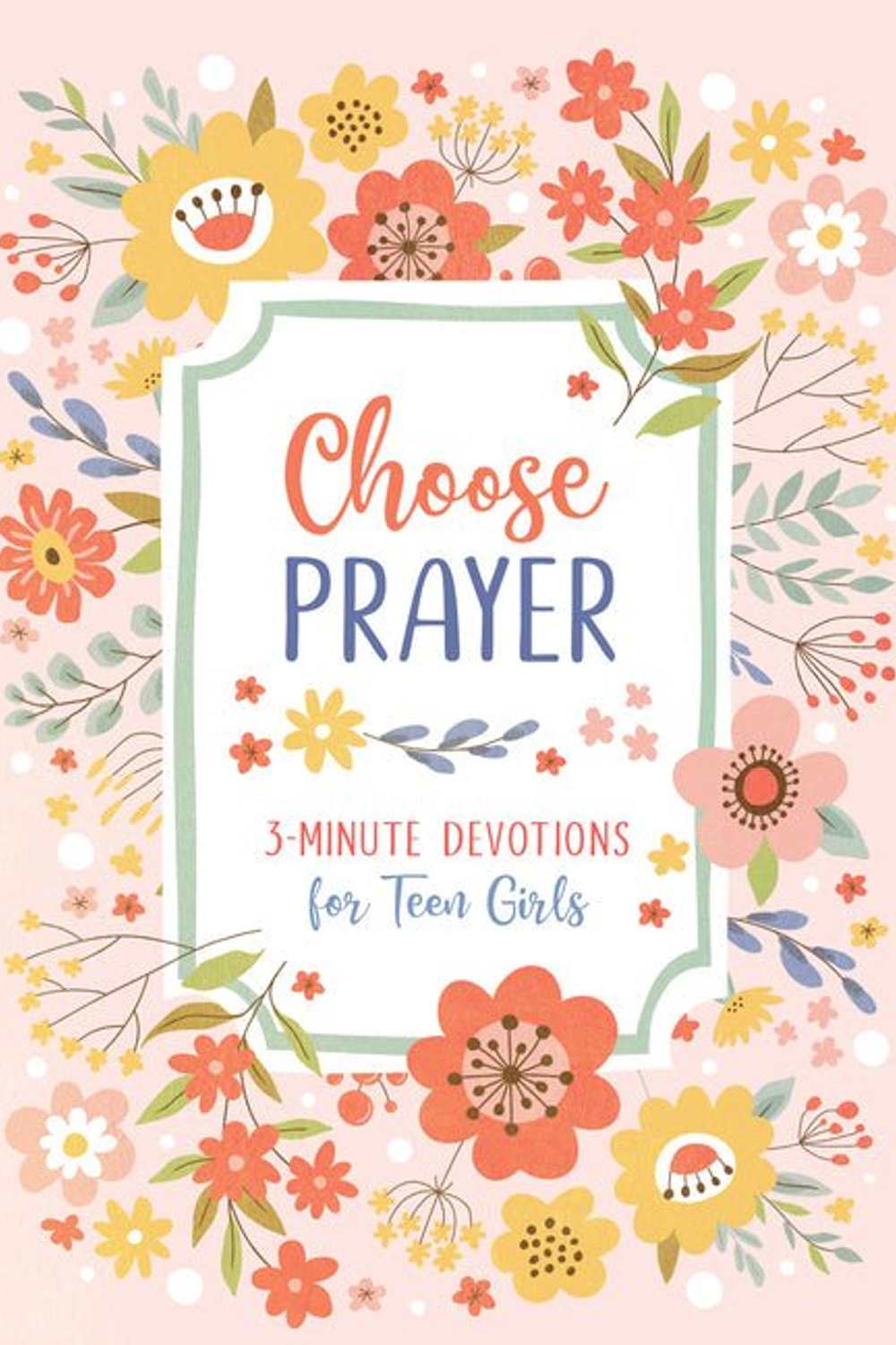 Choose Prayer: 3 - Minute Devotions for Teen Girls - Christian Books Today