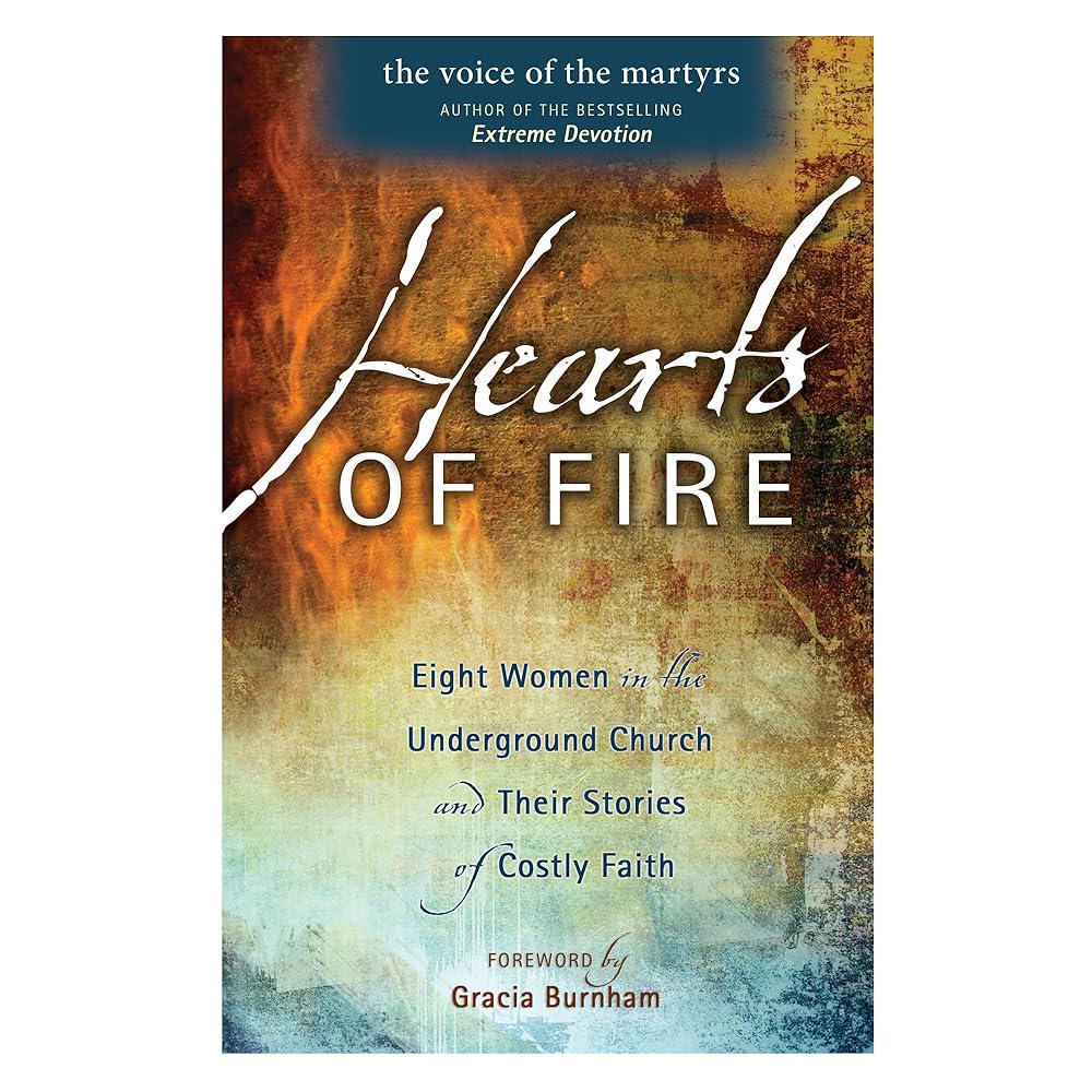 Hearts Of Fire: Eight Women In The Underground Church And Their Stories Of Costly Faith - Christian Books Today
