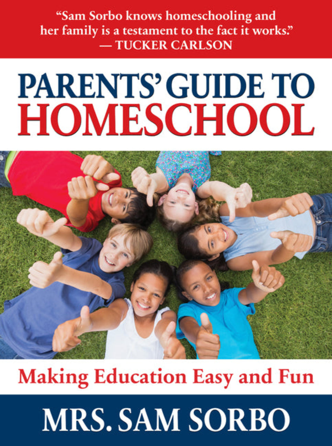 Parents' Guide to Homeschool: Making Education Easy and Fun Sam Sorbo