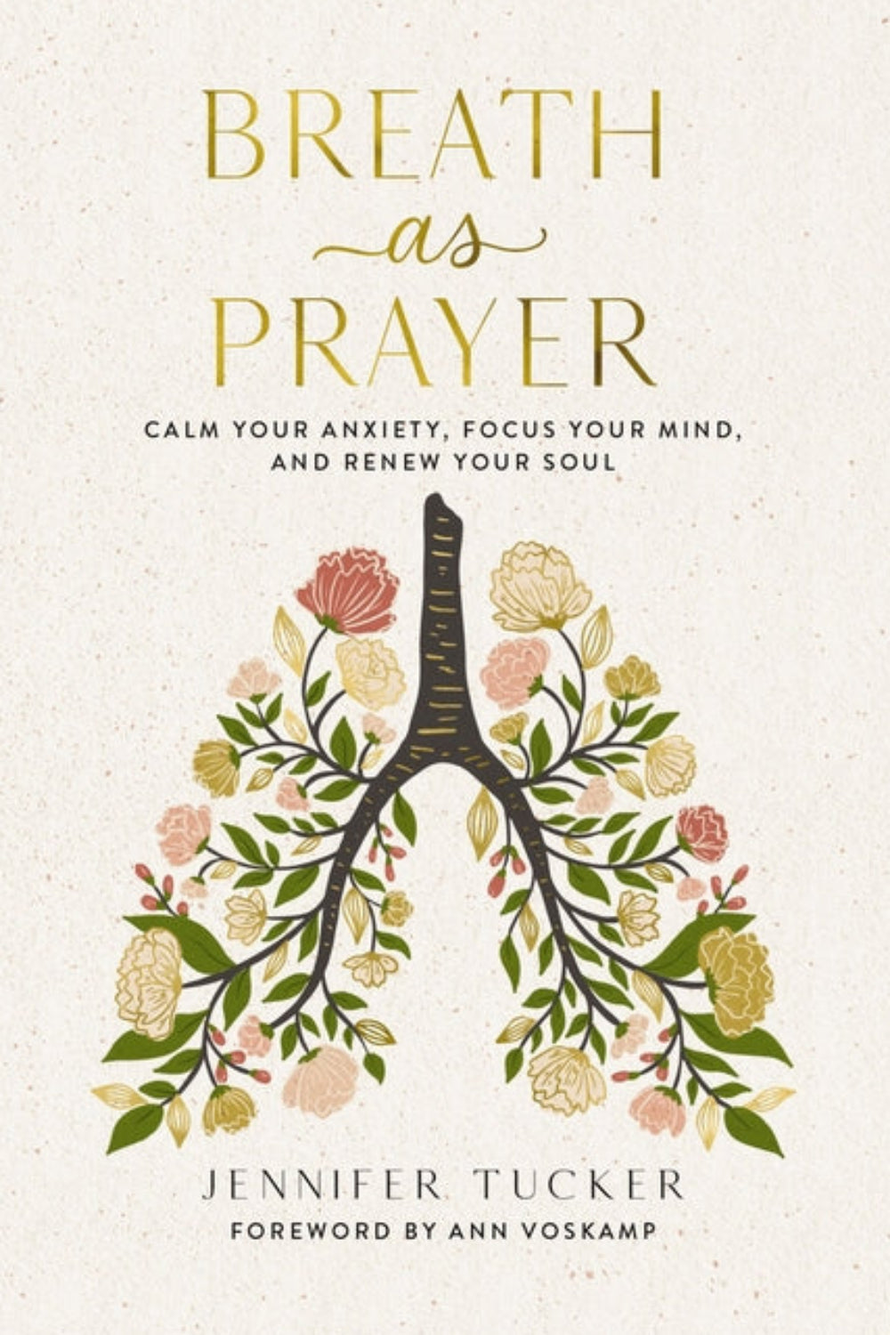 Breath as Prayer: Calm Your Anxiety, Focus Your Mind, and Renew Your Soul Jennifer Tucker, Ann Voskamp