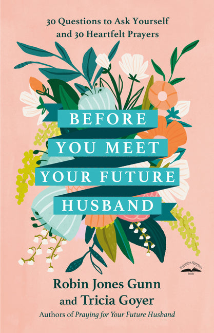Before You Meet Your Future Husband: 30 Questions to Ask Yourself and 30 Heartfelt Prayers Robin Jones Gunn, Tricia Goyer