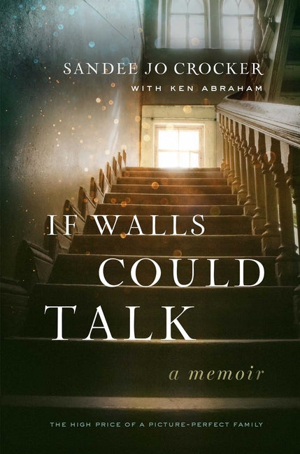 If Walls Could Talk: The High Price of a Picture-Perfect Family - Ingram