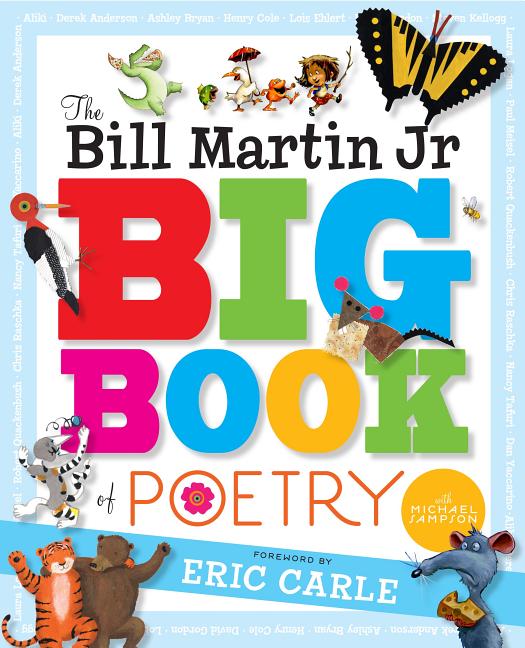 The Bill Martin Jr Big Book of Poetry Bill Martin Jr., Michael Sampson, Eric Carle