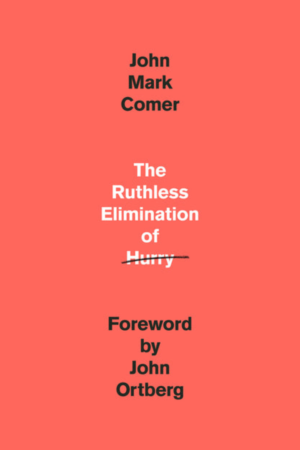 The Ruthless Elimination of Hurry: How to Stay Emotionally Healthy and Spiritually Alive in the Chaos of the Modern World John Mark Comer, John Ortberg