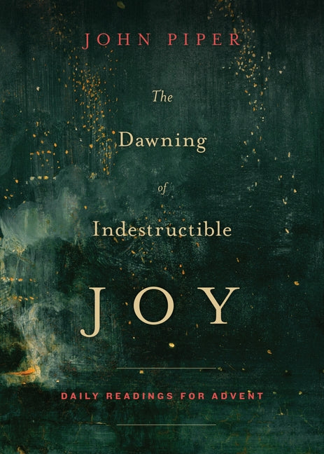 Dawning of Indestructible Joy: Daily Readings for Advent - Ingram