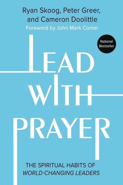 Lead with Prayer: The Spiritual Habits of World - Changing Leaders - Christian Books Today