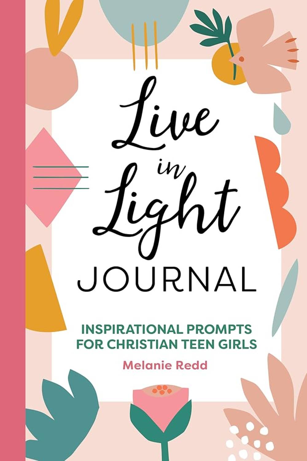 Live in Light Journal: Inspirational Prompts for Christian Teen Girls - Christian Books Today
