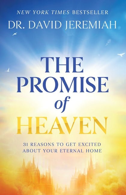 Promise of Heaven: 31 Reasons to Get Excited about Your Eternal Home - Christian Books Today