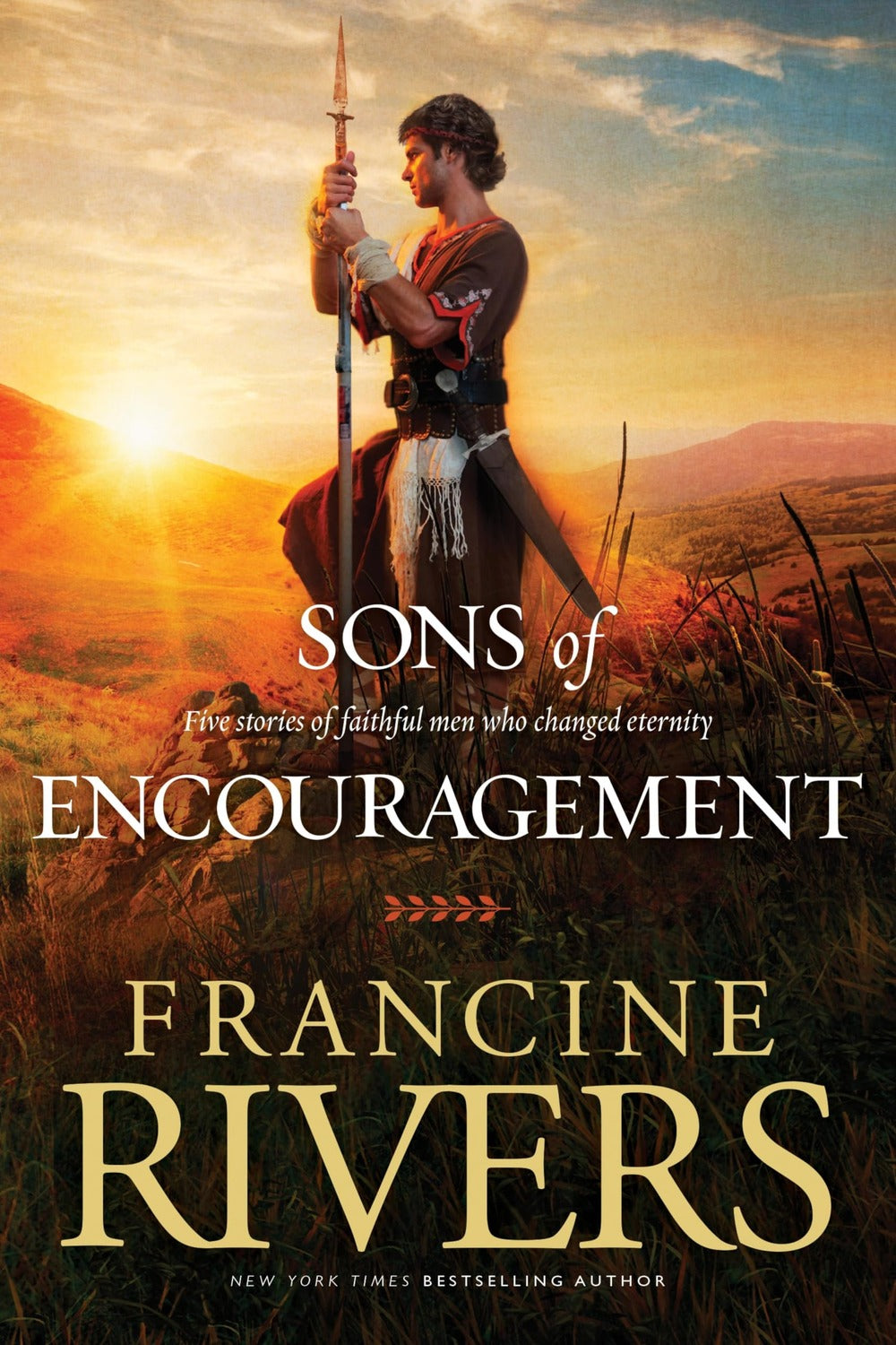 Sons of Encouragement: Five Stories of Faithful Men Who Changed Eternity Francine Rivers