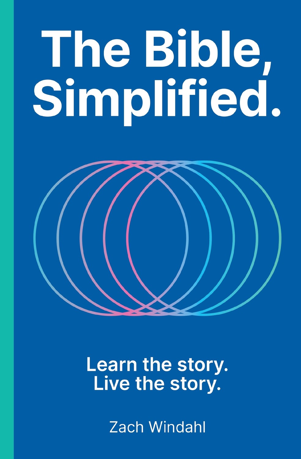The Bible, Simplified: Learn the Story, Live the Story Zach Windahl