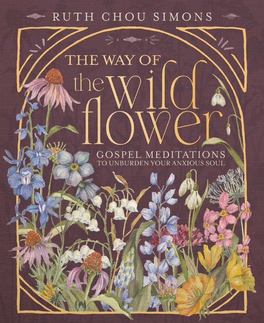The Way of the Wildflower: Gospel Meditations to Unburden Your Anxious Soul - Christian Books Today
