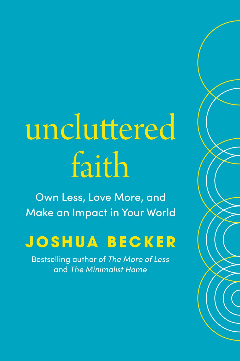 Uncluttered Faith: Own Less, Love More, and Make an Impact in Your World: A Minimalist Book Joshua Becker