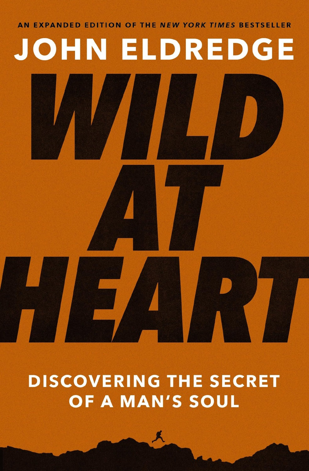 Wild at Heart: Discovering the Secret of a Man's Soul John Eldredge