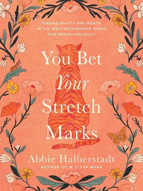 You Bet Your Stretch Marks: Finding Beauty and Worth in the Ways Motherhood Marks Our Bodies and Souls - Christian Books Today