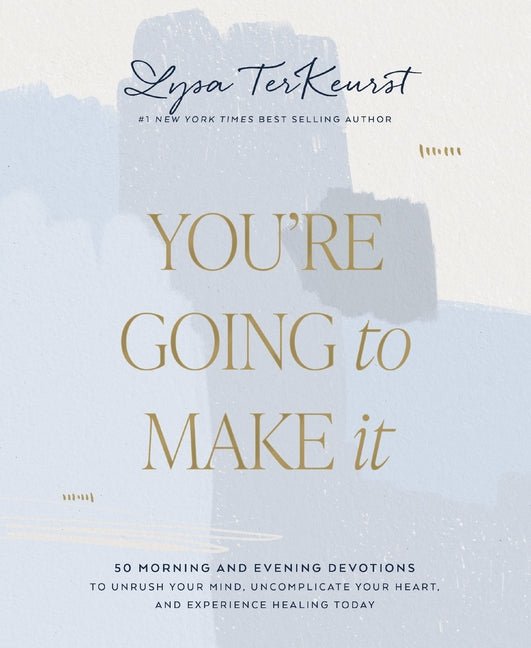 You're Going to Make It: 50 Morning and Evening Devotions to Unrush Your Mind, Uncomplicate Your Heart, and Experience Healing Today - Christian Books Today